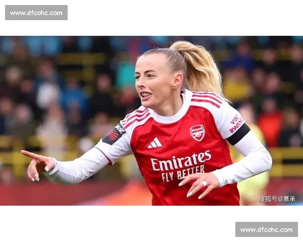 凯利锁定阿森纳！女足欧冠功臣开启独家谈判，自由身回归在即